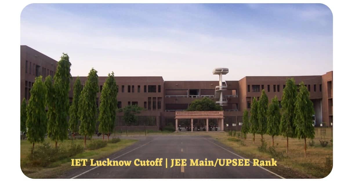 IET Lucknow Cutoff | JEE Main/UPSEE Rank